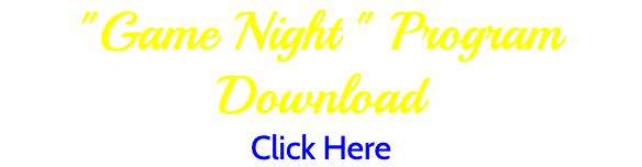 "Game Night " Program Download Click Here